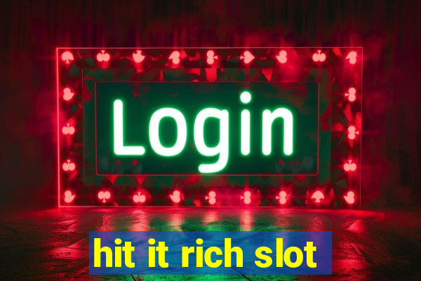 hit it rich slot